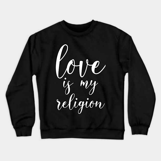 Love Is My Religion, Christian Gift Crewneck Sweatshirt by ChristianLifeApparel